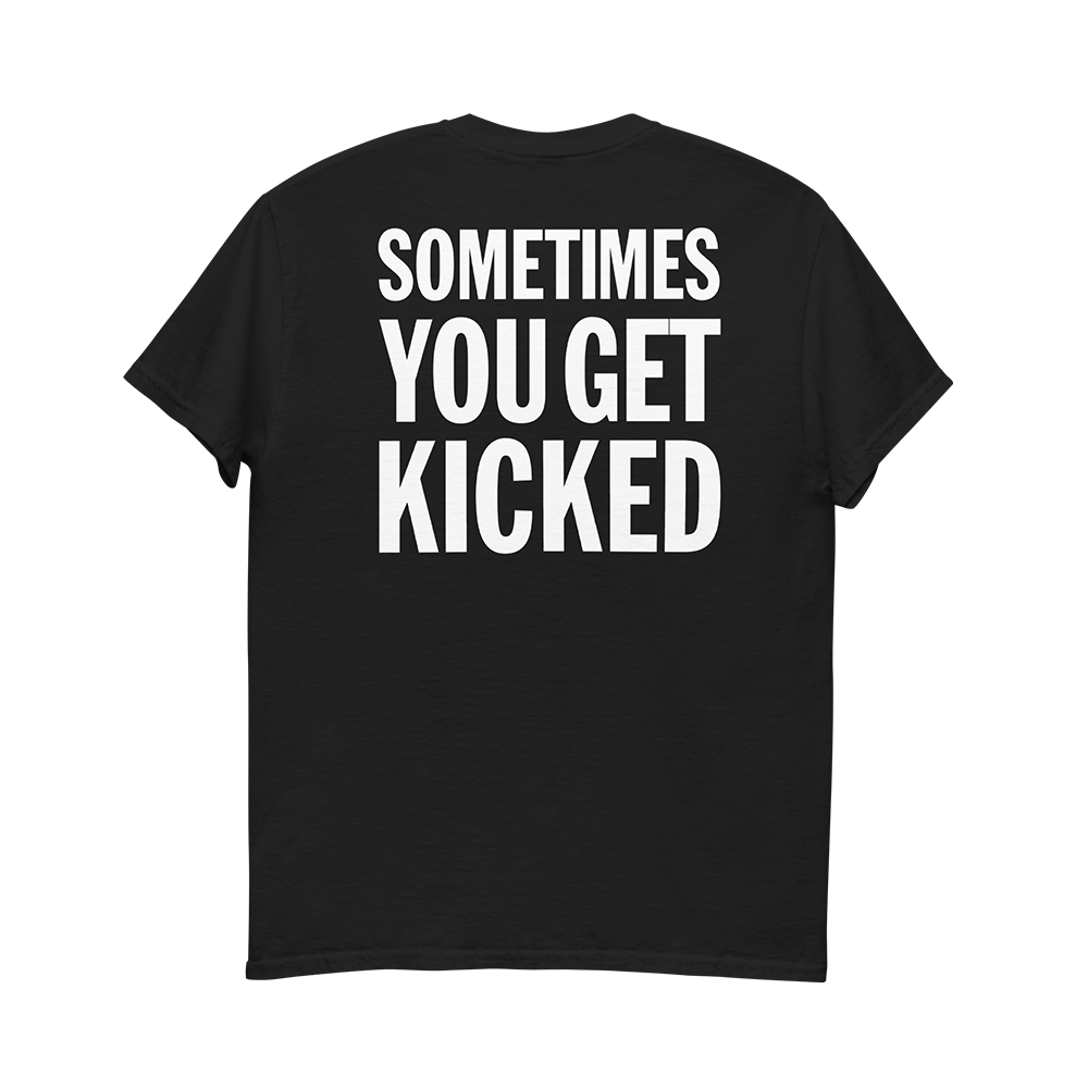 Sometimes You Kick Black T-Shirt Back
